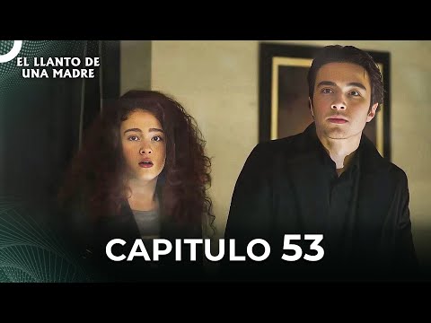 El Llanto De Una Madre | Capitulo 53 Completo