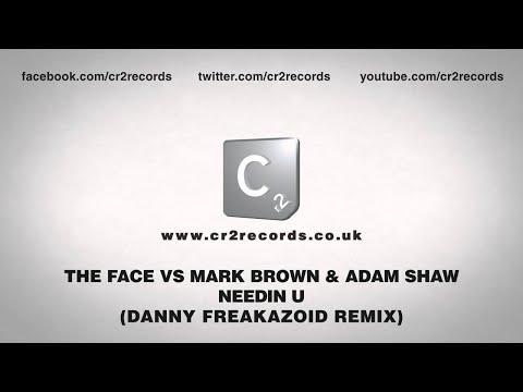 The Face vs Mark Brown & Adam Shaw - Needin U (Danny Freakazoid Remix)