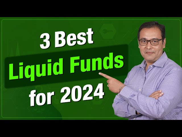 3 Best Liquid Funds for 2024