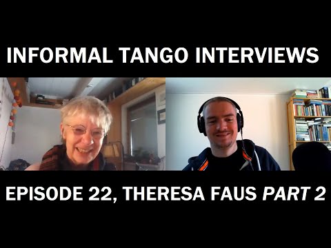 Informal Tango Interviews #22, Theresa Faus (#2) [BsAs, encuentros/marathons, Theresa as a dancer]