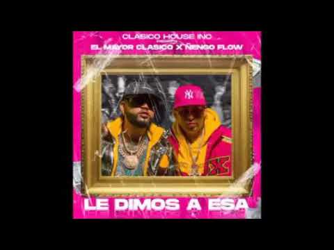 El Mayor Clásico Ft Ñengo Flow Le Dimos A Esa Audio Oficial