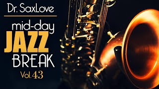 Mid-Day Jazz Break Vol 43 - 30min Mix of Dr.SaxLove's Most Popular Upbeat Jazz to Energize your day.