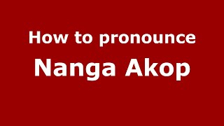 How to pronounce Nanga Akop