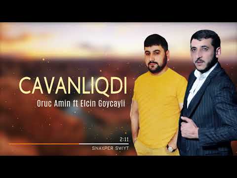 Oruc Amin ft. Elcin Goycayli - Cavanlıqdı Deyesen