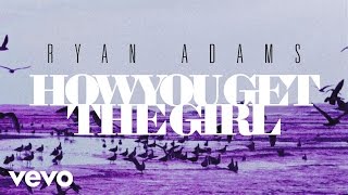 Ryan Adams - How You Get The Girl (from &#39;1989&#39;) (Audio)