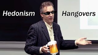 Of Hedonism and Hangovers - Prof. Jordan Peterson 