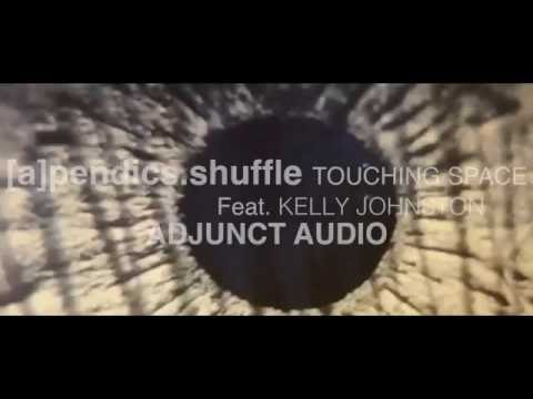 [a]pendics.shuffle  -  Touching Space Feat. Kelly Johnston