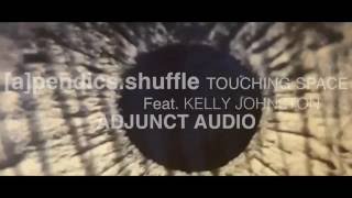 [a]pendics.shuffle  -  Touching Space Feat. Kelly Johnston
