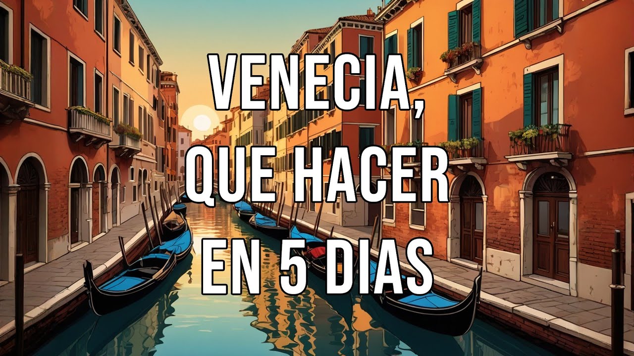 VENECIA, QUE HACER EN 5 DIAS, Una Maravilla que no debes Perderte.