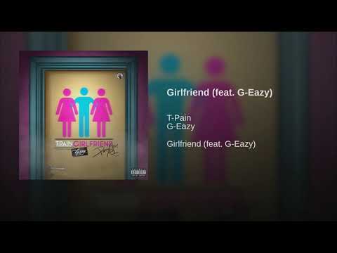T-Pain - Girlfriend Ft G-Eazy