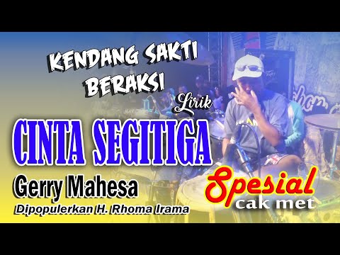 kendang sakti cak met beraksi lagi "CINTA SEGITIGA" LIRIK - GERRY MAHESA NEW PALLAPA