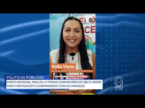 PORTO NACIONAL REALIZA 1º FÓRUM COMUNITÁRIO DO SELO UNICEF PARA FORTALECER O COMPROMISSO