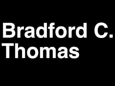How to Pronounce Bradford C. Thomas