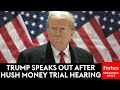 BREAKING NEWS: Trump Speaks Out After NYC Hush Money Trial Hearing, Appeals Court Bond Victory