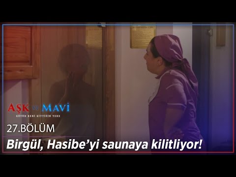Aşk ve Mavi 27.Bölüm - Birgül, Hasibe’yi saunaya kilitliyor!
