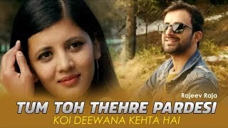 Pardesi Anthem | Tum Toh Thehre Pardesi | Koi Deewana Kehta Hai | Ft.Rajeev Raja | Fir Dusra Fasaoge