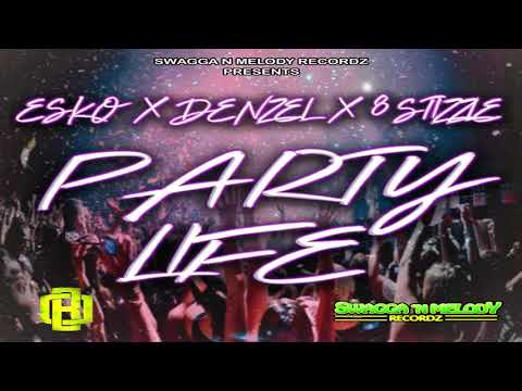ESKO X DENZEL X 8 STIZZLE - PARTY LIFE (PRODUCED BY OSKA BEATS & SNM) Belize