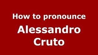 How to pronounce Alessandro Cruto
