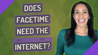 Does FaceTime need the Internet