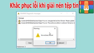 Cách khắc phục lỗi khi giải nén file, tệp tin bằng WinRAR hiện lỗi No Archives found