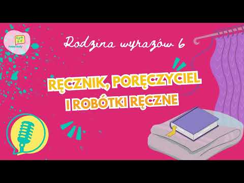 Polski Daily Podcast | Rodzina wyrazów 6: Ręcznik, poręczyciel i robótki ręczne
