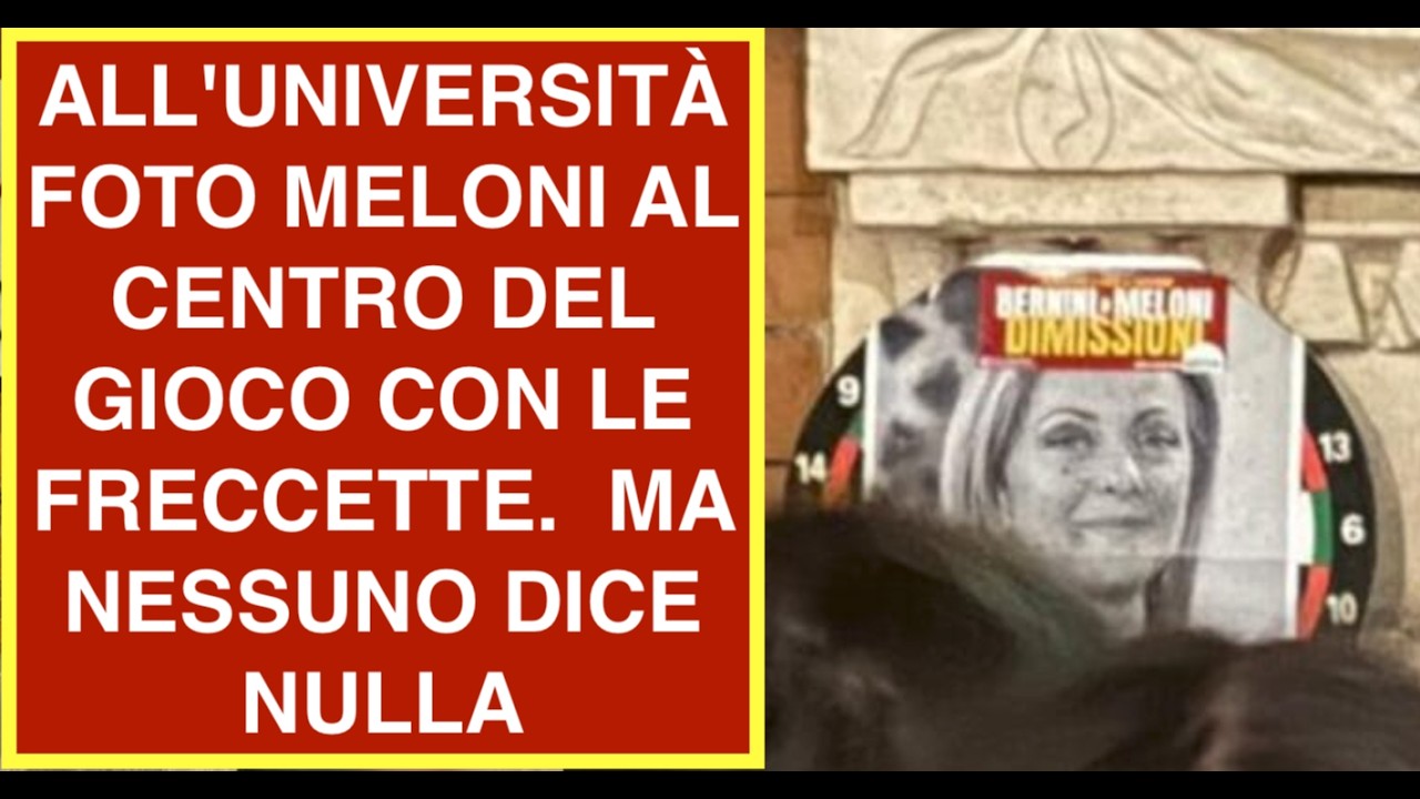 ALL'UNIVERSITÀ FOTO MELONI AL CENTRO DEL GIOCO CON LE FRECCETTE.  MA NESSUNO DICE NULLA