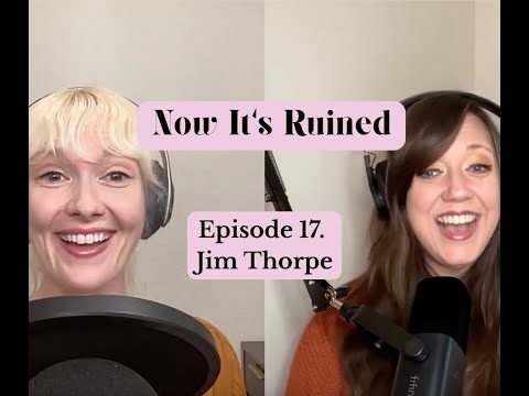 Now It's Ruined, Episode 17.  IPD Special: Jim Thorpe and Indian Boarding Schools
