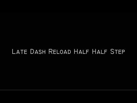 Late Dash Reload Half Half Step (LD RHHS) by Helyom