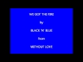 Black 'n' Blue We Got The Fire