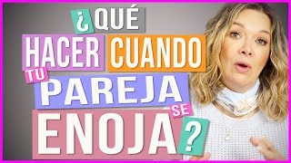 ¿Qué Hacer Cuando Tu Pareja se Enoja?