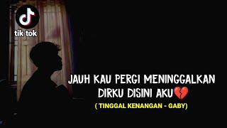 Download lagu TINGGAL KENANGAN - GABY (jauh kau pergi meninggalkan diriku ) lirik cover agusriansyah mp3 Download lagu TINGGAL KENANGAN - GABY (jauh kau pergi meninggalkan diriku ) lirik cover agusriansyah mp3