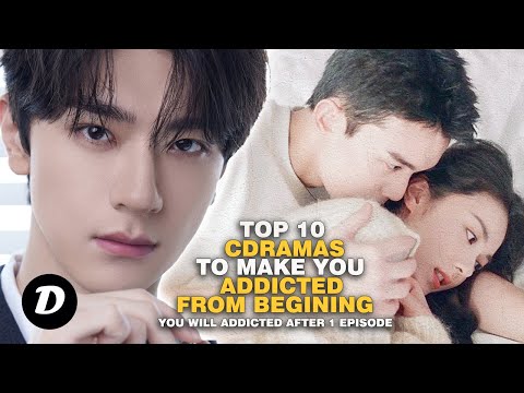 Top 10 ADDICTIVE Chinese Drama That Can make you fall in love just one episode