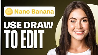 How To Use Google Nano Banana Draw To Edit (Tutorial For Beginners)