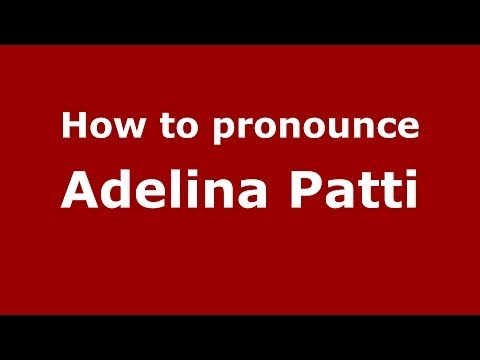 How to pronounce Adelina Patti (Italian/Italy) - PronounceNames.com