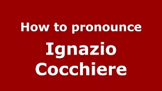 How to pronounce Ignazio Cocchiere