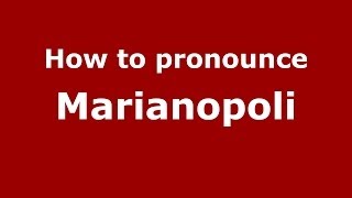How to pronounce Marianopoli