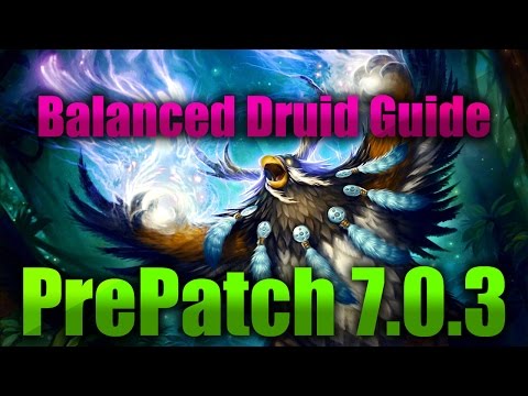 Balance Druid Legion Pre-Patch 7.0.3 Guide - World Of Warcraft