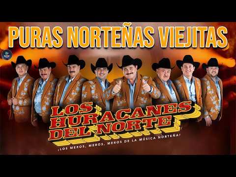 💥 LOS HURACANES DEL NORTE - Puras Norte&ntilde;as Viejitas Mix 🔥 Los Meros Meros