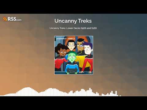 Uncanny Treks: Lower Decks S5E6 and S1E6