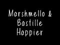 Marshmello & Bastille - Happier Lyrics Marshmello & Bastille - Happier Lyrics