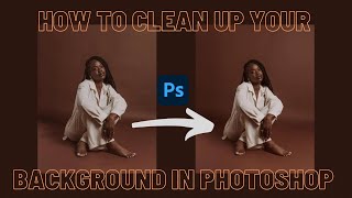 HOW TO CLEAN UP YOUR BACKGROUND IN PHOTOSHOP | TUTORIAL