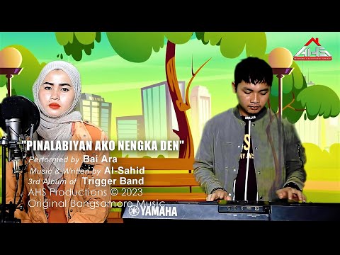 PINALABIYAN AKO NENGKA DEN - 𝗕𝗮𝗶 Ara of 𝘛𝘳𝘪𝘨𝘨𝘦𝘳 𝘉𝘢𝘯𝘥 (𝘔𝘶𝘴𝘪𝘤 𝘝𝘪𝘥𝘦𝘰)