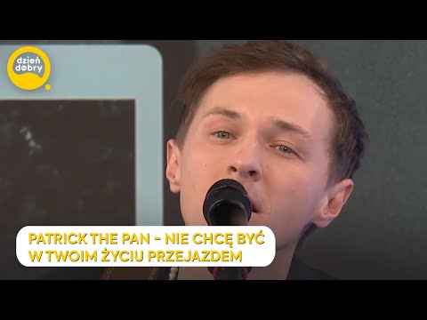 PATRICK THE PAN - NIE CHCĘ BYĆ W TWOIM ŻYCIU PRZEJAZDEM | Dzień Dobry TVN