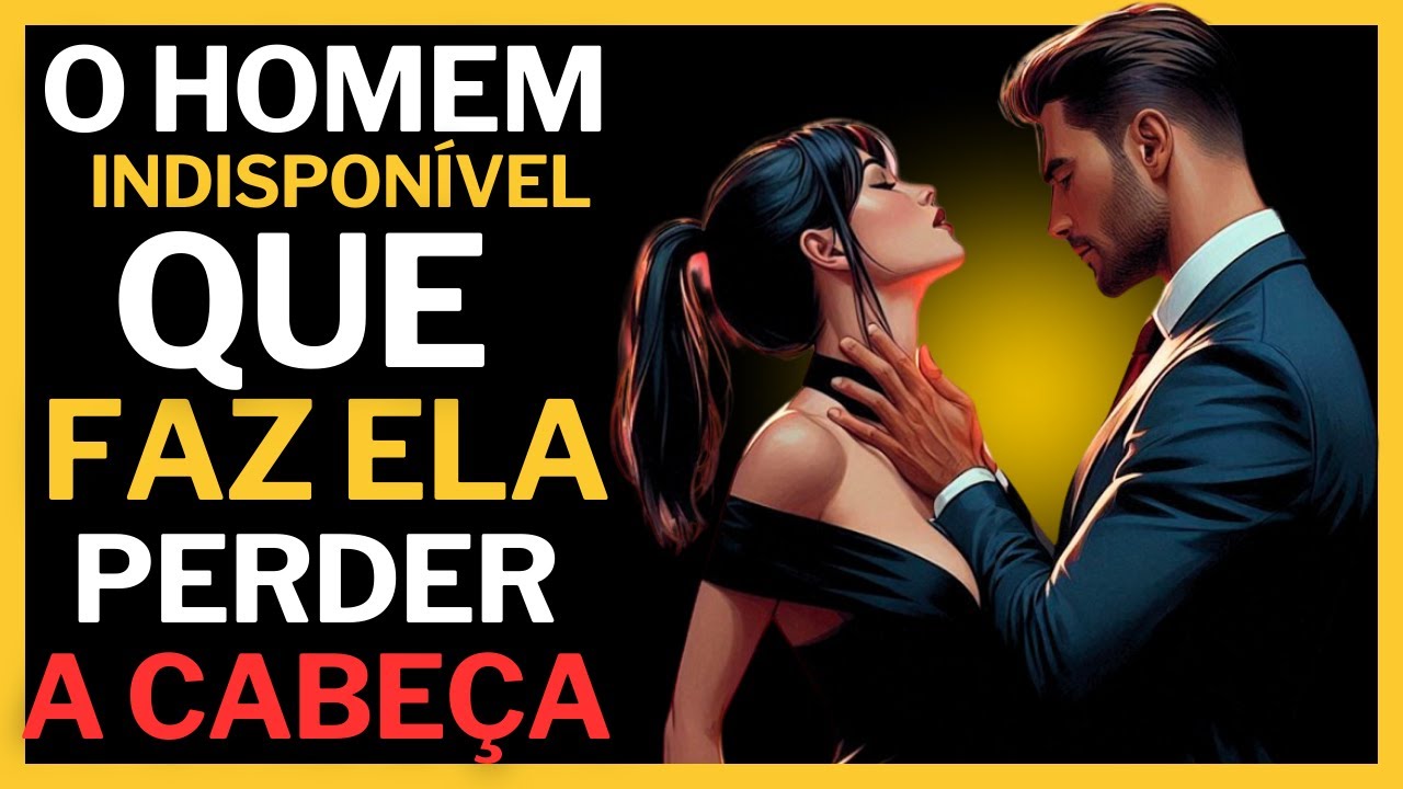 O PODER DA INDISPONIBILIDADE - DEIXA ELAS COMPLETAMENTE OBCECADAS