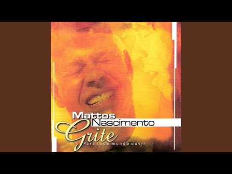 Grite Para Todo Mundo Ouvir - Mattos Nascimento