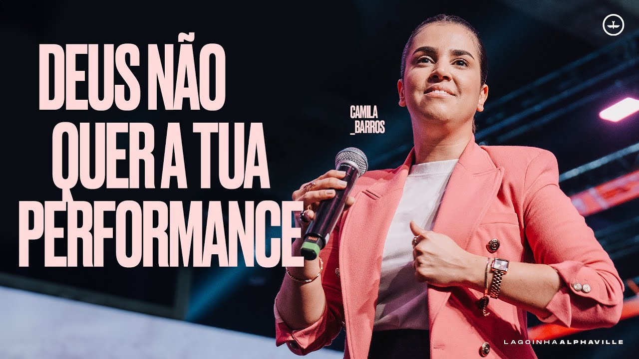 PRA .CAMILA BARROS | DEUS NÃO QUER TUA PERFORMANCE | LAGOINHA ALPHAVILLE