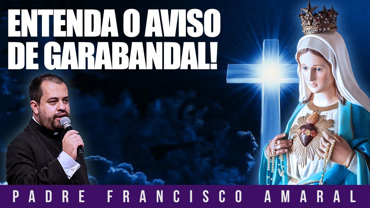 O AVISO DE GARABANDAL: ENTENDA COMO SERÁ! - Padre Francisco Amaral