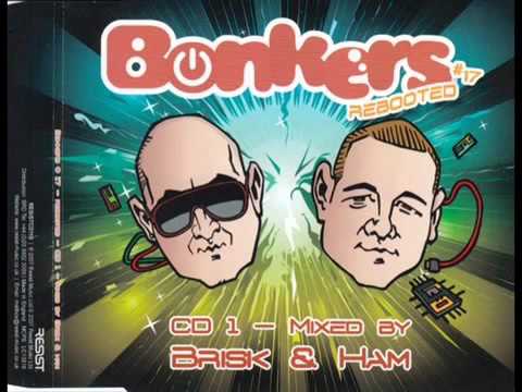 BONKERS VOL  17 CD 1   FULL MIX 72 32 MIN  BRISK & HAM   REBOOTED  HD HQ HIGH QUALITY 2007   youtube