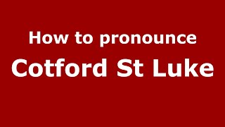 How to pronounce Cotford St Luke