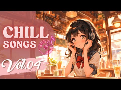Chill Songs Vol.04 | Feel-Good Chill Songs for a Laid-Back Mood